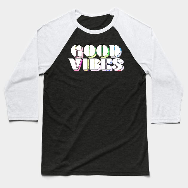 Good Vibes Colorful Baseball T-Shirt by lolosenese